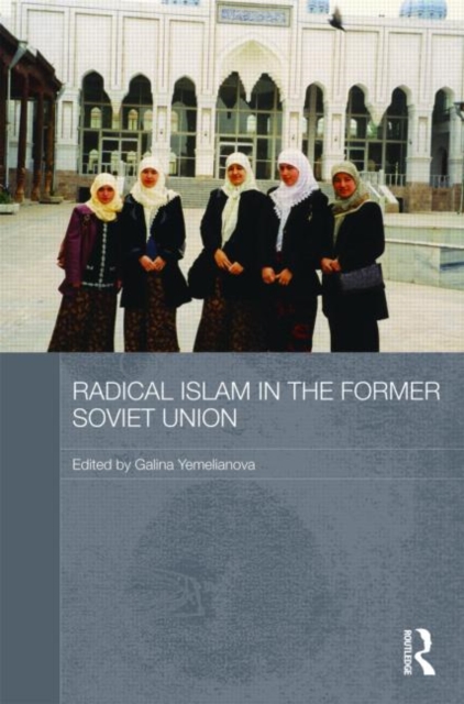 Radical Islam in the Former Soviet Union, Hardback Book