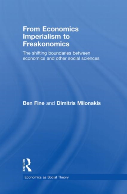 From Economics Imperialism to Freakonomics : The Shifting Boundaries between Economics and other Social Sciences, Hardback Book