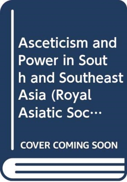 Asceticism and Power in South and Southeast Asia, Hardback Book