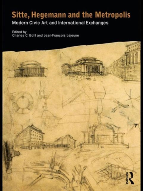 Sitte, Hegemann and the Metropolis : Modern Civic Art and International Exchanges, Hardback Book