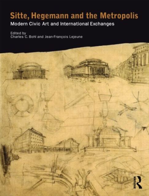 Sitte, Hegemann and the Metropolis : Modern Civic Art and International Exchanges, Paperback / softback Book