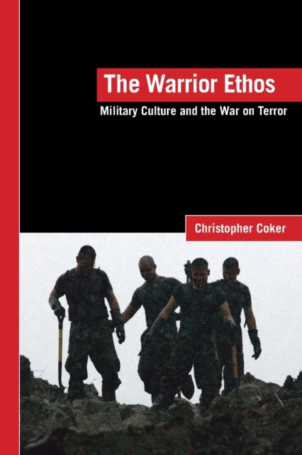 The Warrior Ethos : Military Culture and the War on Terror, Paperback / softback Book