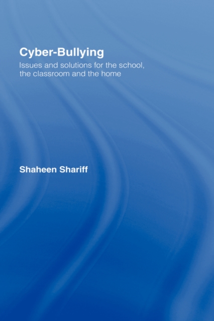 Cyber-Bullying : Issues and Solutions for the School, the Classroom and the Home, Hardback Book