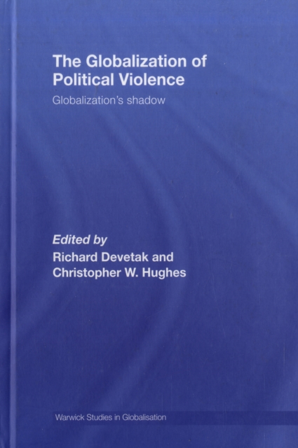 The Globalization of Political Violence : Globalization's Shadow, Hardback Book