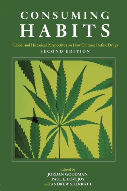 Consuming Habits: Global and Historical Perspectives on How Cultures Define Drugs : Drugs in History and Anthropology, Paperback / softback Book