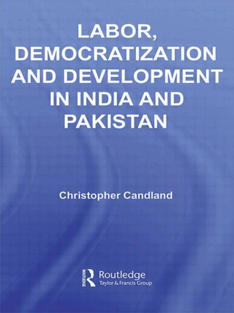 Labor, Democratization and Development in India and Pakistan, Hardback Book