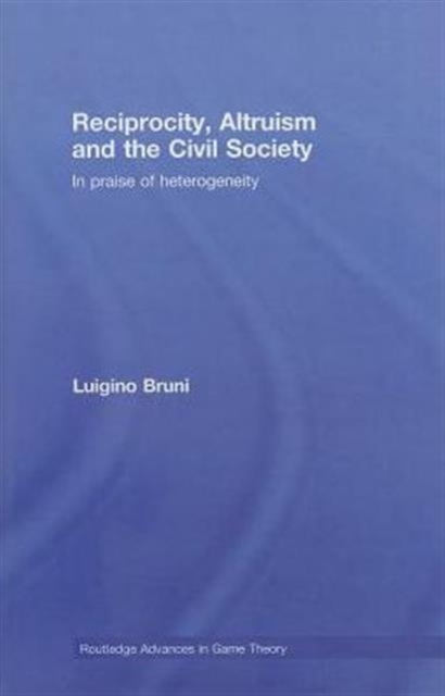 Reciprocity, Altruism and the Civil Society : In praise of heterogeneity, Hardback Book