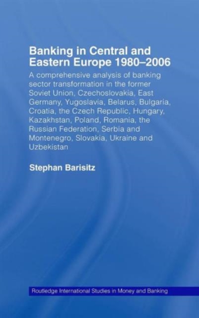 Banking in Central and Eastern Europe 1980-2006 : From Communism to Capitalism, Hardback Book