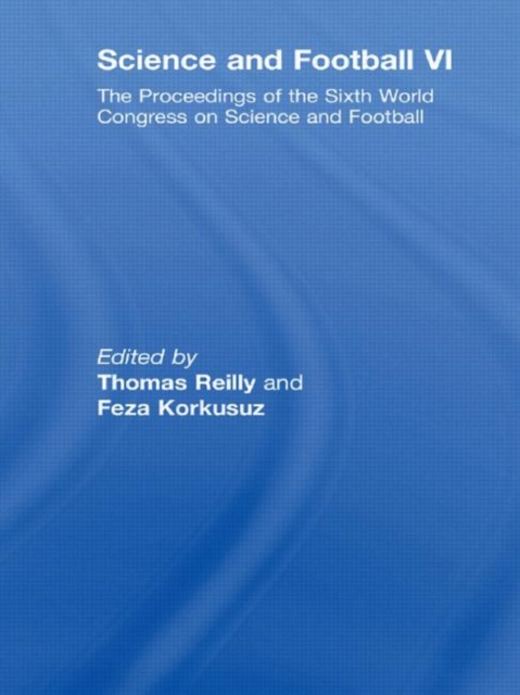 Science and Football VI : The Proceedings of the Sixth World Congress on Science and Football, Hardback Book