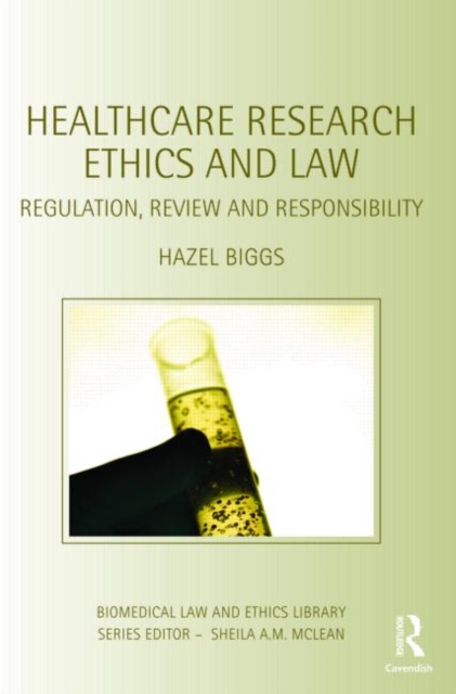 Healthcare Research Ethics and Law : Regulation, Review and Responsibility, Paperback / softback Book