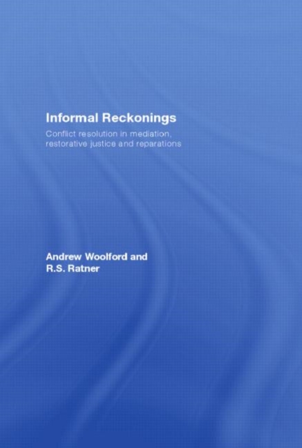 Informal Reckonings : Conflict Resolution in Mediation, Restorative Justice, and Reparations, Hardback Book