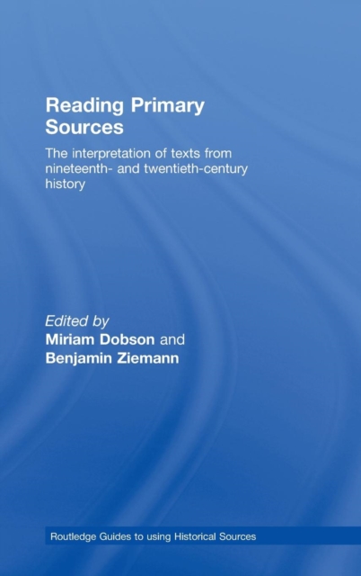 Reading Primary Sources : The Interpretation of Texts from Nineteenth and Twentieth Century History, Hardback Book