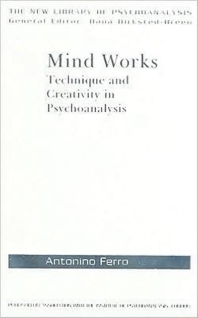 Mind Works : Technique and Creativity in Psychoanalysis, Hardback Book