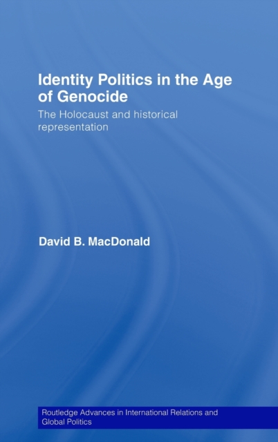 Identity Politics in the Age of Genocide : The Holocaust and Historical Representation, Hardback Book