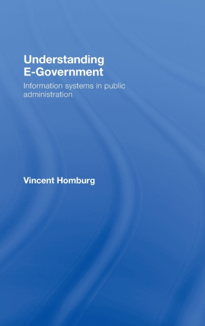 Understanding E-Government : Information Systems in Public Administration, Hardback Book