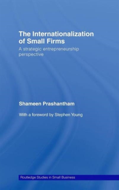 The Internationalization of Small Firms : A Strategic Entrepreneurship Perspective, Hardback Book