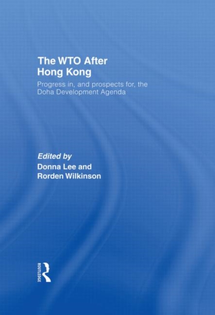 The WTO after Hong Kong : Progress in, and Prospects for, the Doha Development Agenda, Hardback Book