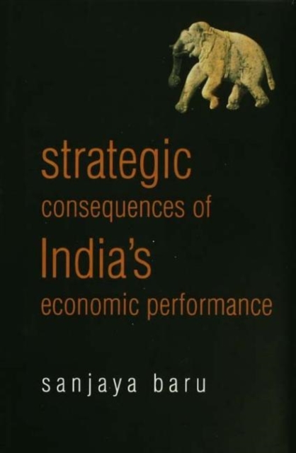 Strategic Consequences of India's Economic Performance, Hardback Book