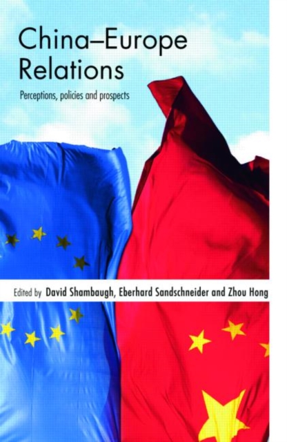 China-Europe Relations : Perceptions, Policies and Prospects, Paperback / softback Book