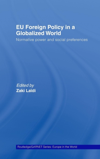 EU Foreign Policy in a Globalized World : Normative power and social preferences, Hardback Book