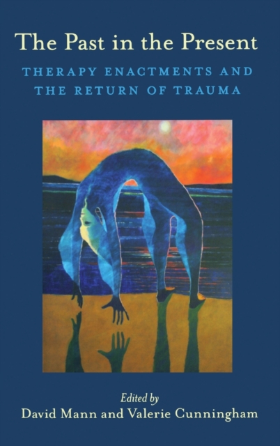 The Past in the Present : Therapy Enactments and the Return of Trauma, Hardback Book