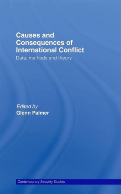 Causes and Consequences of International Conflict : Data, Methods and Theory, Hardback Book