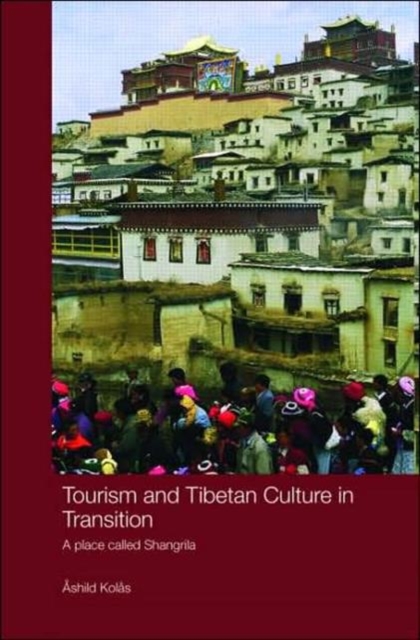 Tourism and Tibetan Culture in Transition : A Place called Shangrila, Hardback Book
