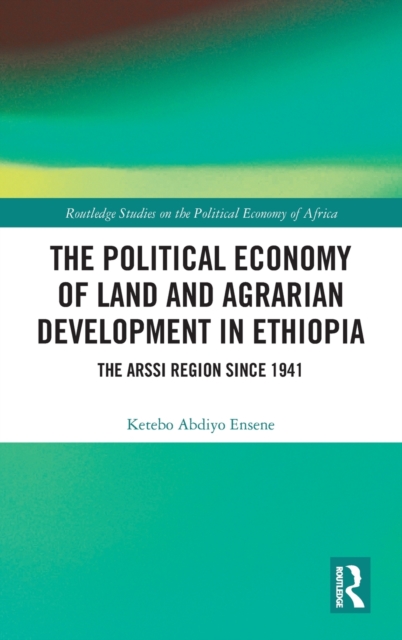 The Political Economy of Land and Agrarian Development in Ethiopia : The Arssi Region since 1941, Hardback Book