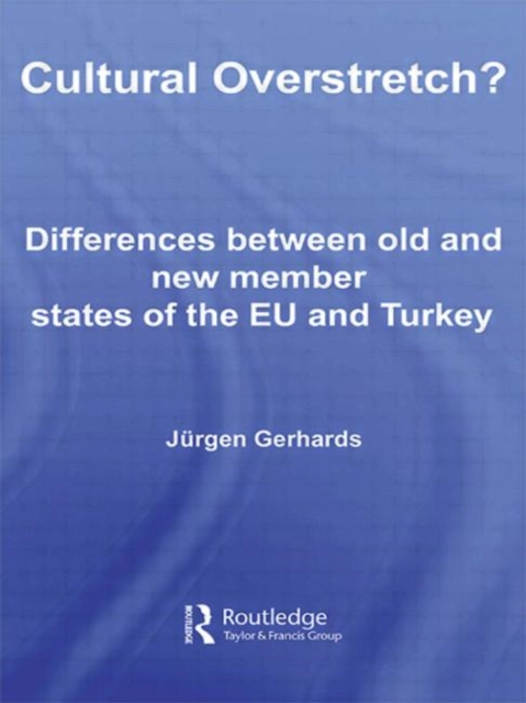 Cultural Overstretch? : Differences Between Old and New Member States of the EU and Turkey, Hardback Book