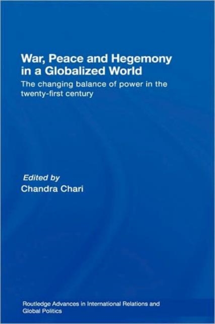 War, Peace and Hegemony in a Globalized World : The Changing Balance of Power in the Twenty-First Century, Hardback Book