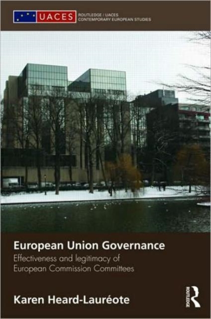 European Union Governance : Effectiveness and Legitimacy in European Commission Committees, Hardback Book