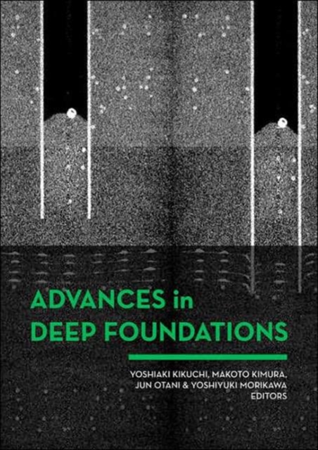 Advances in Deep Foundations : International Workshop on Recent Advances of Deep Foundations (IWDPF07) 1-2 February 2007, Port and Airport Research Institute, Yokosuka, Japan, Hardback Book