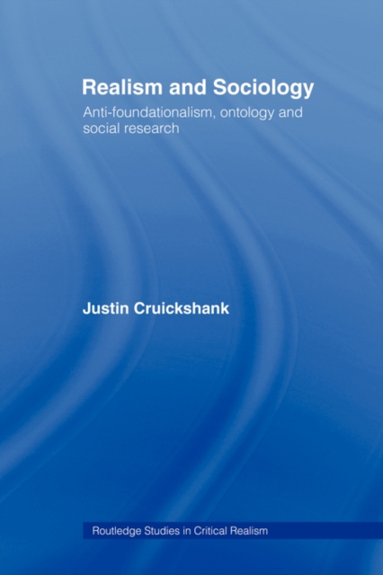 Realism and Sociology : Anti-Foundationalism, Ontology and Social Research, Paperback / softback Book