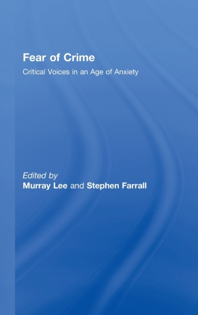 Fear of Crime : Critical Voices in an Age of Anxiety, Hardback Book