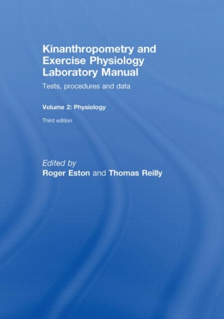 Kinanthropometry and Exercise Physiology Laboratory Manual: Tests, Procedures and Data : Volume Two: Physiology, Hardback Book
