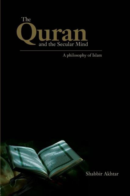The Quran and the Secular Mind : A Philosophy of Islam, Paperback / softback Book