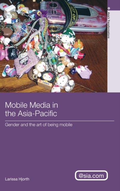 Mobile Media in the Asia-Pacific : Gender and The Art of Being Mobile, Hardback Book