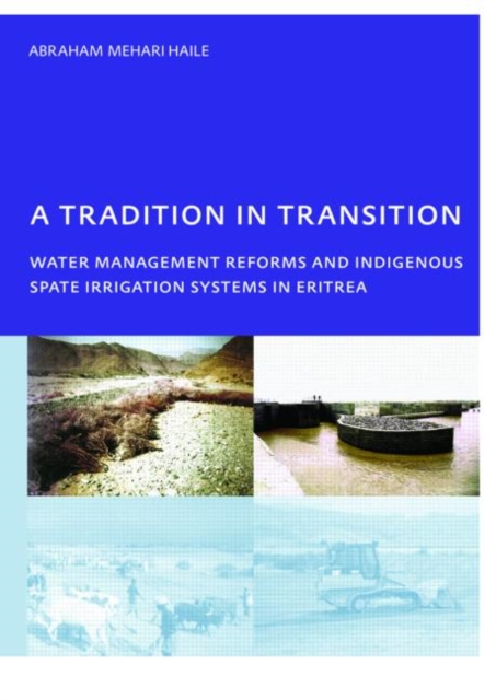 A Tradition in Transition, Water Management Reforms and Indigenous Spate Irrigation Systems in Eritrea : PhD, UNESCO-IHE Institute for Water Education, Delft, The Netherlands, Paperback / softback Book