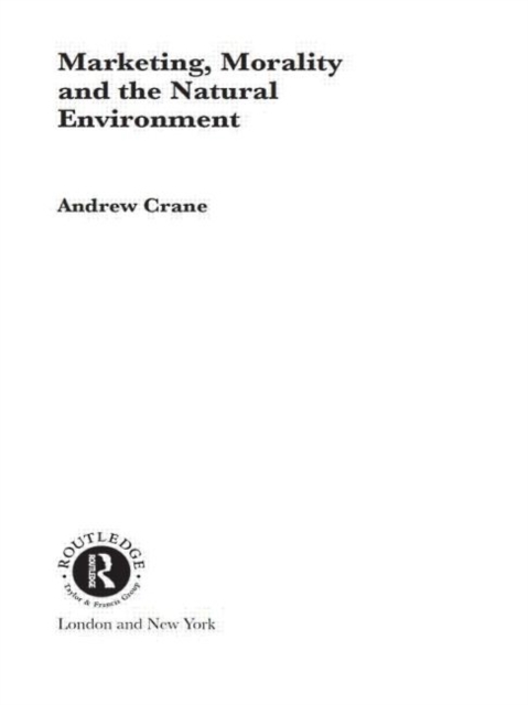 Marketing, Morality and the Natural Environment, Paperback / softback Book