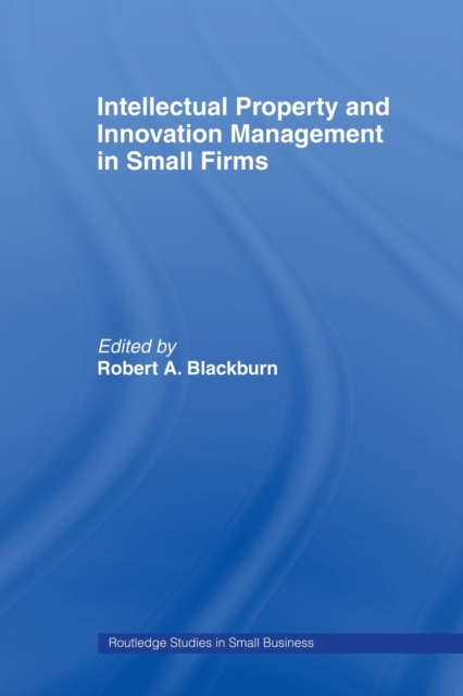 Intellectual Property and Innovation Management in Small Firms, Paperback / softback Book