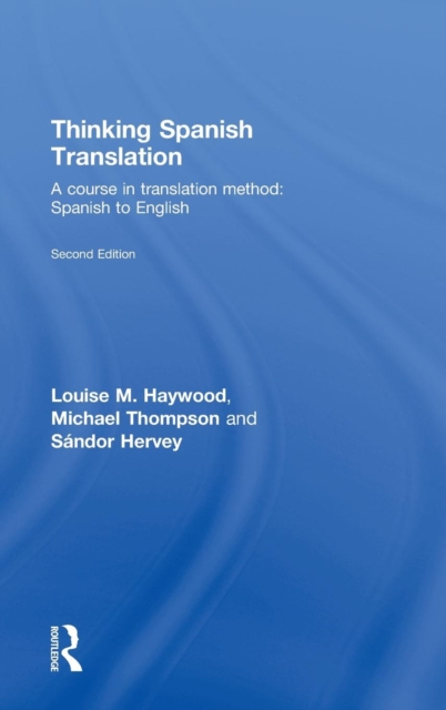 Thinking Spanish Translation : A Course in Translation Method: Spanish to English, Hardback Book