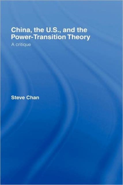 China, the US and the Power-Transition Theory : A Critique, Hardback Book