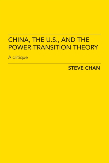 China, the US and the Power-Transition Theory : A Critique, Paperback / softback Book