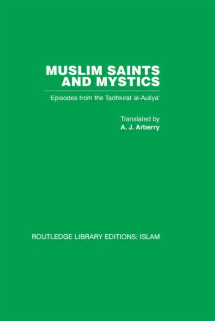 Muslim Saints and Mystics : Episodes from the Tadhkirat al-Auliya' (Memorial of the Saints), Hardback Book