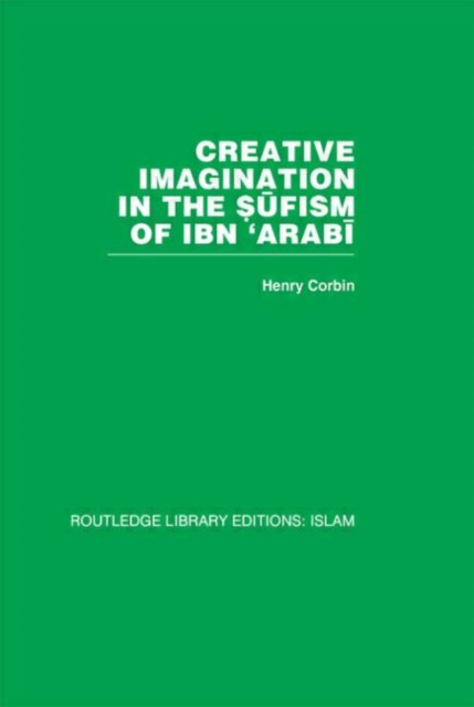 Creative Imagination in the Sufism of Ibn 'Arabi, Hardback Book