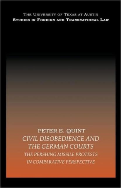 Civil Disobedience and the German Courts : The Pershing Missile Protests in Comparative Perspective, Hardback Book