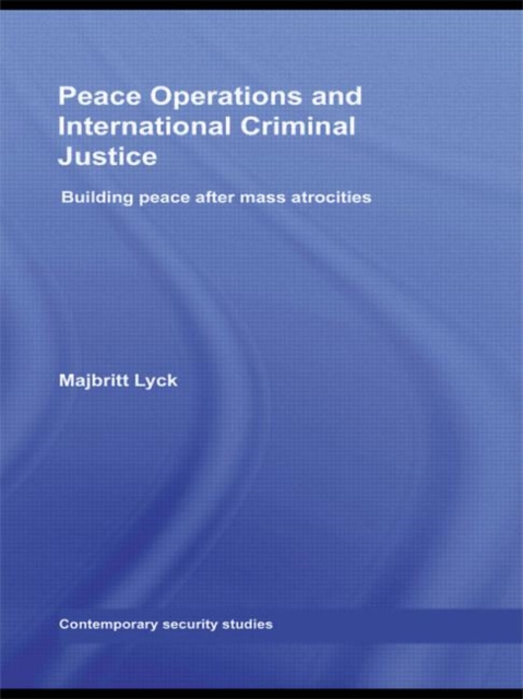 Peace Operations and International Criminal Justice : Building Peace after Mass Atrocities, Hardback Book