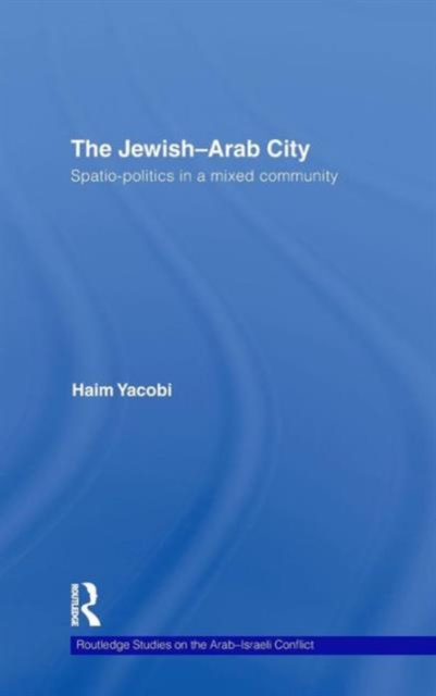 The Jewish-Arab City : Spatio-politics in a mixed community, Hardback Book