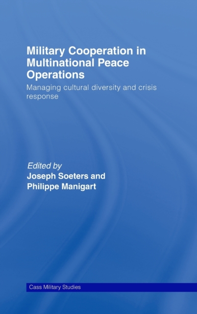 Military Cooperation in Multinational Peace Operations : Managing Cultural Diversity and Crisis Response, Hardback Book