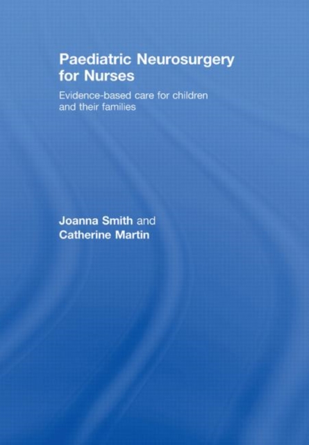 Paediatric Neurosurgery for Nurses : Evidence-based care for children and their families, Hardback Book